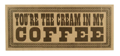 You're The Cream In My Coffee
