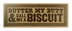 Butter My Butt And Call Me A Biscuit