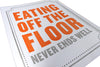 Eating Off The Floor Never Ends Well Eating Off The Floor Never Ends Well