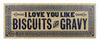 I Love You Like Biscuits And Gravy I Love You Like Biscuits And Gravy
